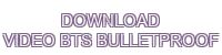 download video bts bulletproof